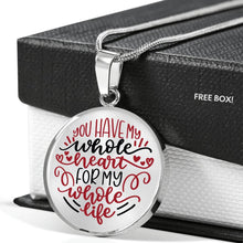 Load image into Gallery viewer, You Have My Whole Heart For My Whole Life Circle Pendant Stainless Steel