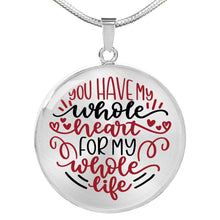 Load image into Gallery viewer, You Have My Whole Heart For My Whole Life Circle Pendant Stainless Steel