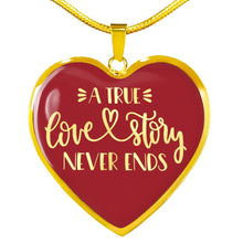Load image into Gallery viewer, A True Love Story Never Ends Red Heart Shaped Pendant Stainless Steel or 18K Gold Plated