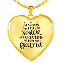 Load image into Gallery viewer, Always My Sister Forever My Friend Heart Shaped Pendant 18K Gold or Stainless Steel Necklace With Gift Box