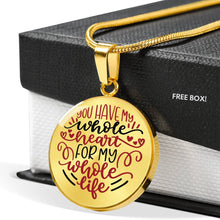 Load image into Gallery viewer, You Have My Whole Heart For My Whole Life Circle Pendant Stainless Steel