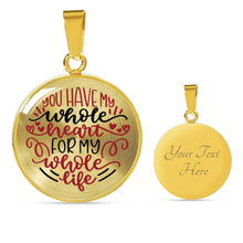 Load image into Gallery viewer, You Have My Whole Heart For My Whole Life Circle Pendant Stainless Steel
