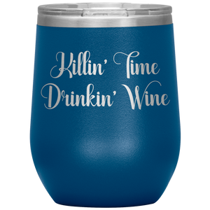 Killin' Time Drinkin' Wine Insulated Tumbler With Lid Powdercoated Stainless Steel