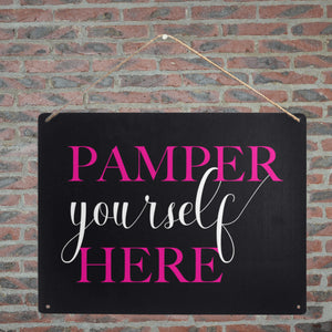 Pamper Yourself Here Metal Sign