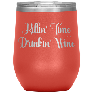 Killin' Time Drinkin' Wine Insulated Tumbler With Lid Powdercoated Stainless Steel